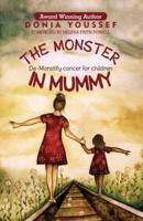 The Monster in Mummy: De-Monstify Cancer For Children