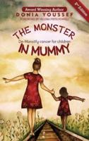 The Monster in Mummy (2nd Edition): De-Monstify Cancer For Children