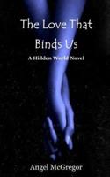 The Love That Binds Us: A Hidden World Novel