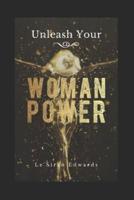 Unleash Your Woman Power(R)