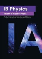 IB Physics Internal Assessment: The Definitive IA Guide for the International Baccalaureate [IB] Diploma