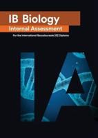 IB Biology Internal Assessment : The Definitive IA Guide for the International Baccalaureate [IB] Diploma