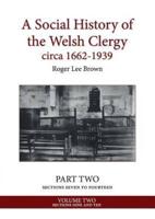 A Social History of the Welsh Clergy circa 1662-1939: PART TWO sections seven to fourteen. VOLUME TWO