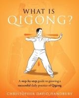 What is Qigong?: A step-by-step guide to growing a successful daily practice of Qigong