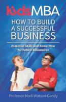 KidsMBA - How to Build a Successful Business
