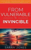 From Vulnerable to Invincible: Achieve, succeed and live a more fulfilling life