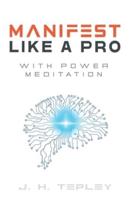 Manifest Like A Pro With Power Meditation: Connect With Your Power And Purpose