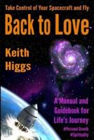 Take Control of Your Spacecraft and Fly Back to Love :  A Manual and Guidebook for Life's Journey