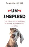 UN-INSPIRED: The Real Lessons from Popular Inspirational Quotes