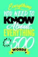 Everything You Need to Know About Everything in 500 Words