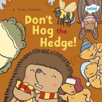 Don't Hog the Hedge!