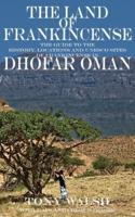 THE LAND  OF FRANKINCENSE: The guide to the  History, Locations and UNESCO Sites  of Frankincense in Dhofar Oman