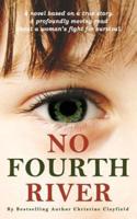 No Fourth River. A Novel Based on a True Story. A profoundly moving read about a woman's fight for survival.
