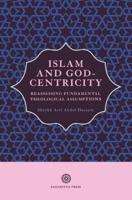 Islam and God-Centricity: Reassessing Fundamental Theological Assumptions