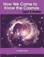 How We Came to Know the Cosmos: Light & Matter