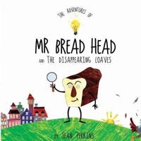 The Adventures of Mr Bread Head and the Disappearing Loaves