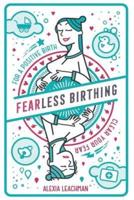 Fearless Birthing: Clear Your Fears For a Positive Birth
