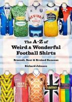 The A-Z of Weird & Wonderful Football Shirts