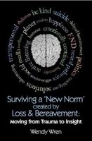 Surviving a 'New Norm', Created by Loss and Bereavement: Moving from Trauma to Insight