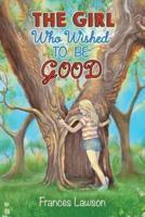 The Girl Who Wished to Be Good