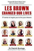 Les Brown Changed Our Lives: 77 stories to inspire you to live your dreams
