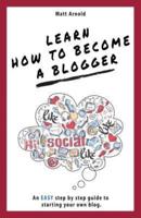 Learn how to become a blogger: An EASY step by step guide to starting your own blog