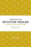 The art of the intuitive healer. Volume 2: a practical healing guide
