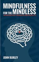 Mindfulness for the Mindless