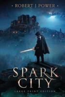 Spark City: Book One of the Spark City Cycle (Large Print)