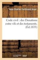 Code civil : des Donations entre vifs et des testaments.