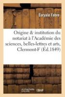 De l'Origine Et De l'Institution Du Notariat: Précis Lu À l'Académie Des Sciences, Belles-Lettres