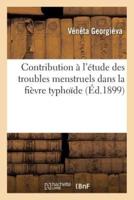 Contribution à l'étude des troubles menstruels dans la fièvre typhoïde