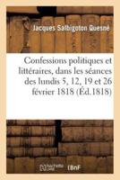 Confessions politiques et littéraires, dans les séances des lundis 5, 12, 19 et 26 février 1818