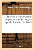 De la presse périodique sous l'empire, ce qu'elle a été, ce qu'elle doit être