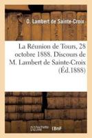 La Réunion de Tours, 28 octobre 1888. Discours de M. Lambert de Sainte-Croix et de M. O. Depeyre