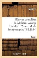 Oeuvres complètes de Molière. Tome 4. George Dandin ou le marie confondu. L'Avare.
