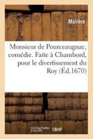 Monsieur de Pourceaugnac, comedie. Faite à Chambord, pour le divertissement du Roy