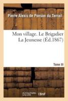 Mon village. III. Le Brigadier La Jeunesse