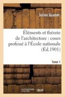Elements Et Theorie De L'architecture Vol. 1