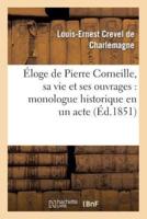 Éloge de Pierre Corneille, sa vie et ses ouvrages : monologue historique en un acte, en vers