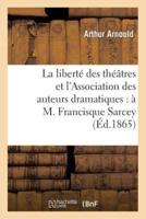 La liberté des théâtres et l'Association des auteurs dramatiques : à M. Francisque Sarcey