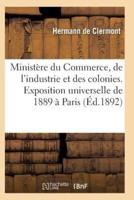 Ministère du Commerce industrie et colonies exposition universelle internationale de 1889 à Paris
