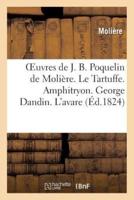 Oeuvres de J. B. Poquelin de Molière. Le Tartuffe. Amphitryon. George Dandin. L'Avare