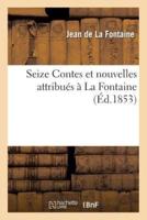 Seize Contes et nouvelles attribues a La Fontaine, et qui ne font pas partie des classiques