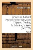 Voyages de Richard Pockocke : en orient, dans l'Egypte, l'Arabie, la Palestine, la Syrie. T. 4
