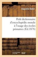 Petit dictionnaire d'encyclopédie morale à l'usage des écoles primaires
