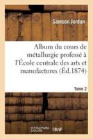 Album du cours de métallurgie professé à l'École centrale des arts et manufactures. 2