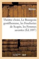 Théâtre choisi, Le Bourgeois gentilhomme, les Fourberies de Scapin, les Femmes savantes