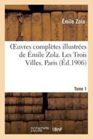 Oeuvres complètes illustrées de Émile Zola. Les Trois Villes. Paris. Tome 1