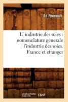 L' industrie des soies : nomenclature generale l'industrie des soies. France et etranger